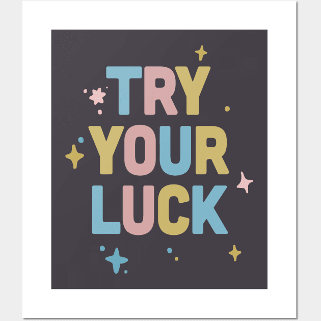 Try Your Luck / Cute Typography Design Wall Art by DankFutura